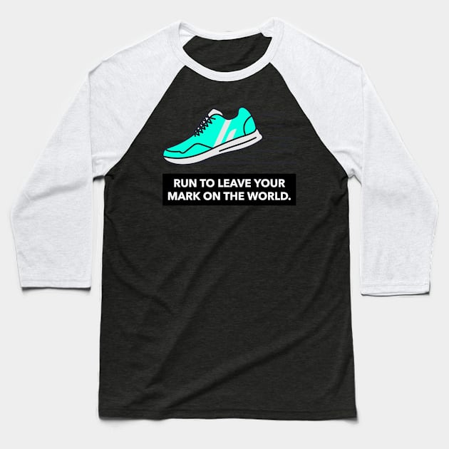 Run To Leave Your Mark On The World Running Baseball T-Shirt by TheFireInsideTeeShop